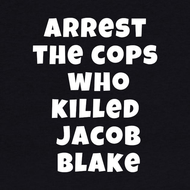 Arrest The Cops Who Killed Jacob Blake by Giftadism